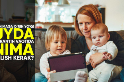 Vahimaga o'rin yo'q: uyda karantin vaqtida nima qilish kerak?