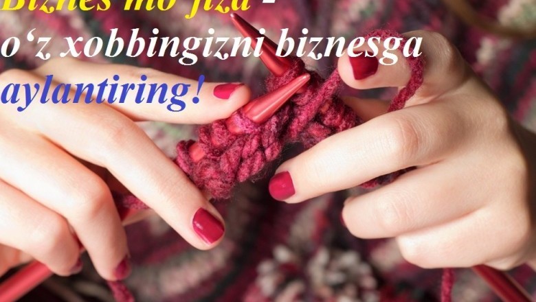 Biznes mo‘jiza - o‘z ishqibozligingizni biznesga aylantirish yo‘li
