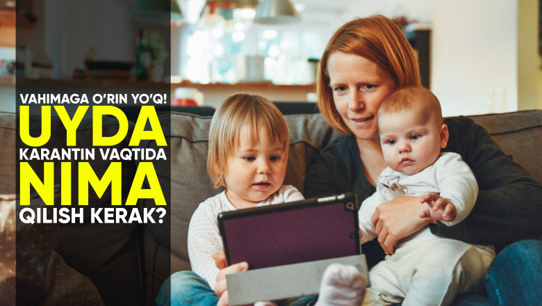 Vahimaga o'rin yo'q: uyda karantin vaqtida nima qilish kerak?